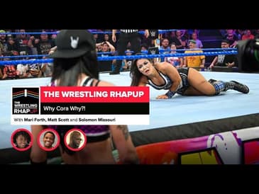 Wrestling RHAPUp | Why Cora Why!?