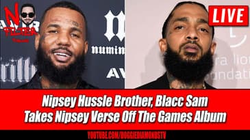 Nipsey Hussle Brother, Blacc Sam Takes Nipsey Verse Off The Games Album