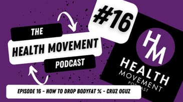 016 - The Health Movement Podcast - Cruz Oguz - Nutrition - How to Drop Body Fat Percentage