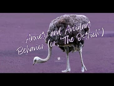 Anxiety and Avoidant Behavior (or, 'The Ostrich') [2025 Re-post]