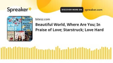 Beautiful World, Where Are You; In Praise of Love; Starstruck; Love Hard