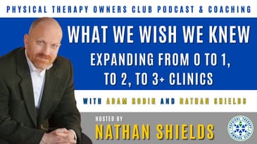 What We Wish We Knew – Expanding From 0 To 1, To 2, To 3+ Clinics With Nathan Shields And Adam Robin