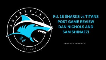 SHARKCAST Rd.18 SHARKS vs TITANS POST GAME REVIEW w/ DAN NICHOLS AND SAM SHINAZZI