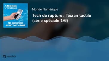 [Tech de rupture] Comment l'écran tactile a changé nos vies