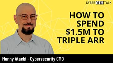 How to spend $1.5m on marketing to triple ARR with Manny Ataebi, Cybersecurity CMO