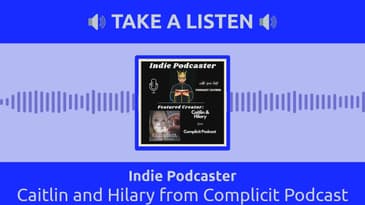 Indie Podcaster - Caitlin and Hilary from Complicit Podcast