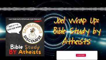 Joel Wrap Up: Bible Study by Atheists | Sacrilegious Discourse - Bible Study for Atheists