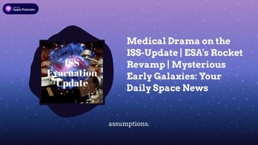 Medical Drama on the ISS-Update | ESA's Rocket Revamp | Mysterious Early Galaxies: Your Daily...