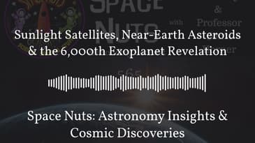 Sunlight Satellites, Near-Earth Asteroids & the 6,000th Exoplanet Revelation | Space Nuts:...
