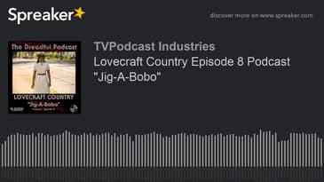 Lovecraft Country Episode 8 Podcast "Jig-A-Bobo" (made with Spreaker)