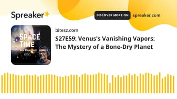 S27E59: Venus's Vanishing Vapors: The Mystery of a Bone-Dry Planet