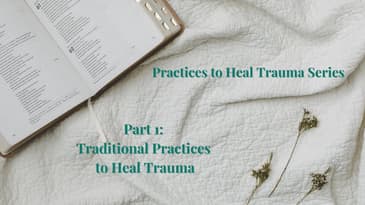 Episode 21: Practices to Heal Trauma Series-Part 1: Traditional Practices to Heal Trauma  CERPodcast