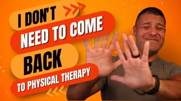 I don't need to come back to physical therapy...