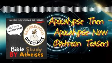 Apocalypse Then - Apocalypse Now (Patreon Teaser) | Sacrilegious Discourse - Bible Study for...