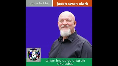 When Inclusive Church Excludes with Jason Swan Clark | Episode 294