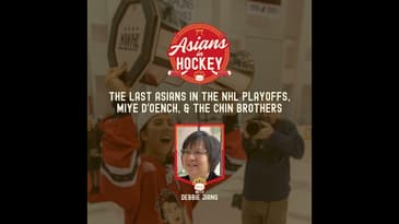 S1E7: The Last Asians in the NHL Playoffs, Miye D’Oench, & the Chin Brothers — with Debbie Jiang