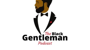 The Black Gentleman Podcast Episode 4: Respect to the Elders! (12.9.19)