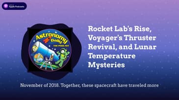 Rocket Lab's Rise, Voyager's Thruster Revival, and Lunar Temperature Mysteries