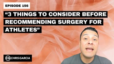 EP156: “3 Things To Consider Before Recommending Surgery For Athletes” | Dr. Chris Garcia