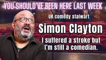 You Should've Been Here Last Week: Simon Clayton - Despite suffering a stroke, I'm still a comedian!