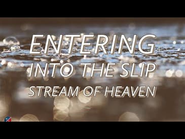 Entering Into The Slip Stream Of Heaven