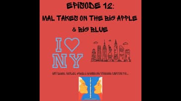Episode 12: Mal Takes on The Big Apple & Big Blue