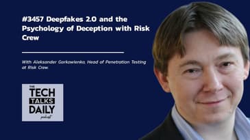 3457: Deepfakes 2.0 and the Psychology of Deception with Risk Crew