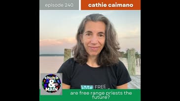 Are Free-Range Priests the Future? with Cathie Caimano | Episode 240