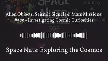 Alien Objects, Seismic Signals & Mars Missions: #505 - Investigating Cosmic Curiosities | Space...