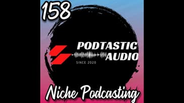 158 The Benefits of Niche Focus: Essential Podcasting Tips for Building a Loyal Audience