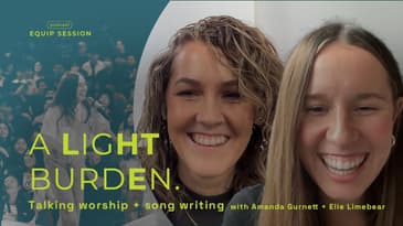 Equip Sessions: 'A Light Burden' - Worship & Song Writing (with Elle Limebear)