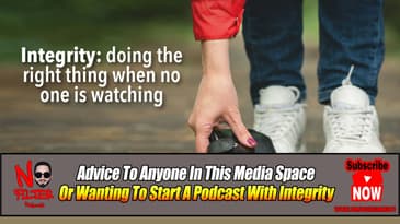 Advice To Anyone In This Media Space Or Wanting To Start A Podcast With Integrity