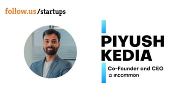 Piyush Kedia - Co-founder and CEO - Incommon on follow.us/startups