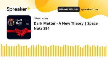Dark Matter - A New Theory | Space Nuts 284