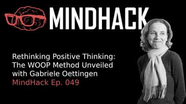 Rethinking Positive Thinking: The WOOP Method Unveiled with Gabriele Oettingen | Ep. 049