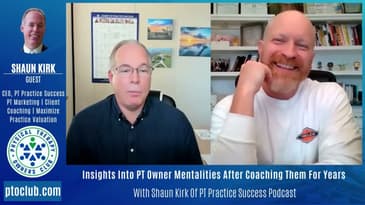 Insights Into PT Owner Mentalities After Coaching Them For Years With Shaun Kirk