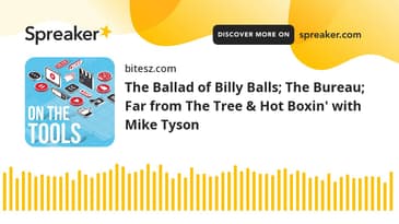 The Ballad of Billy Balls; The Bureau; Far from The Tree & Hot Boxin' with Mike Tyson