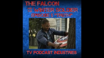 Falcon and The Winter Solder Episode 5 "Truth" podcast from TV Podcast Industries