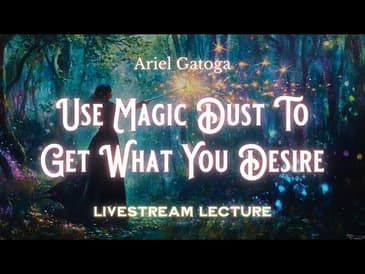 Use Magic Dust To Get What You Desire - The Shekinah