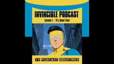 Invincible Episode 1 "It's About Time" Podcast by TV Podcast Industries