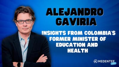 Alejandro Gaviria on Medentee Talk: Insights from Colombia's Former Minister of Education and Health