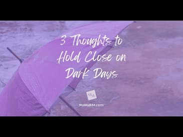 3 Thoughts to Hold Close on Dark Days [2025 Re-Post]