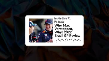Inside Line F1 Podcast - Why, Max Verstappen, Why? 2022 Brazil GP Review