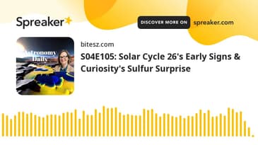 S04E105: Solar Cycle 26's Early Signs & Curiosity's Sulfur Surprise