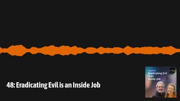 The One Thing with David & Laurie - 48: Eradicating Evil is an Inside Job