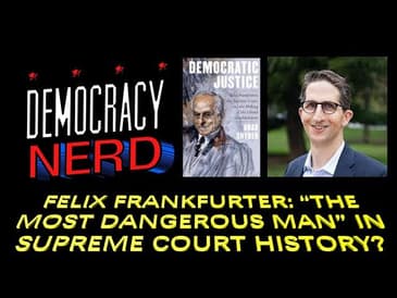 Felix Frankfurter: "The Most Dangerous Man" in Supreme Court History?