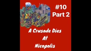 A Crusade Dies at Nicopolis: Episode 10 Part 2