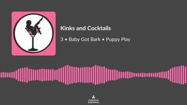 Kinks and Cocktails • Episode 3 • Puppy Play • WOOF!