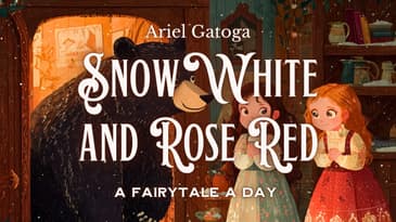 The Secrets of Snow White and Rose Red: Ancient Fairy Tale Wisdom