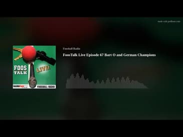 FoosTalk Live Episode 67 Bart O and German Champions